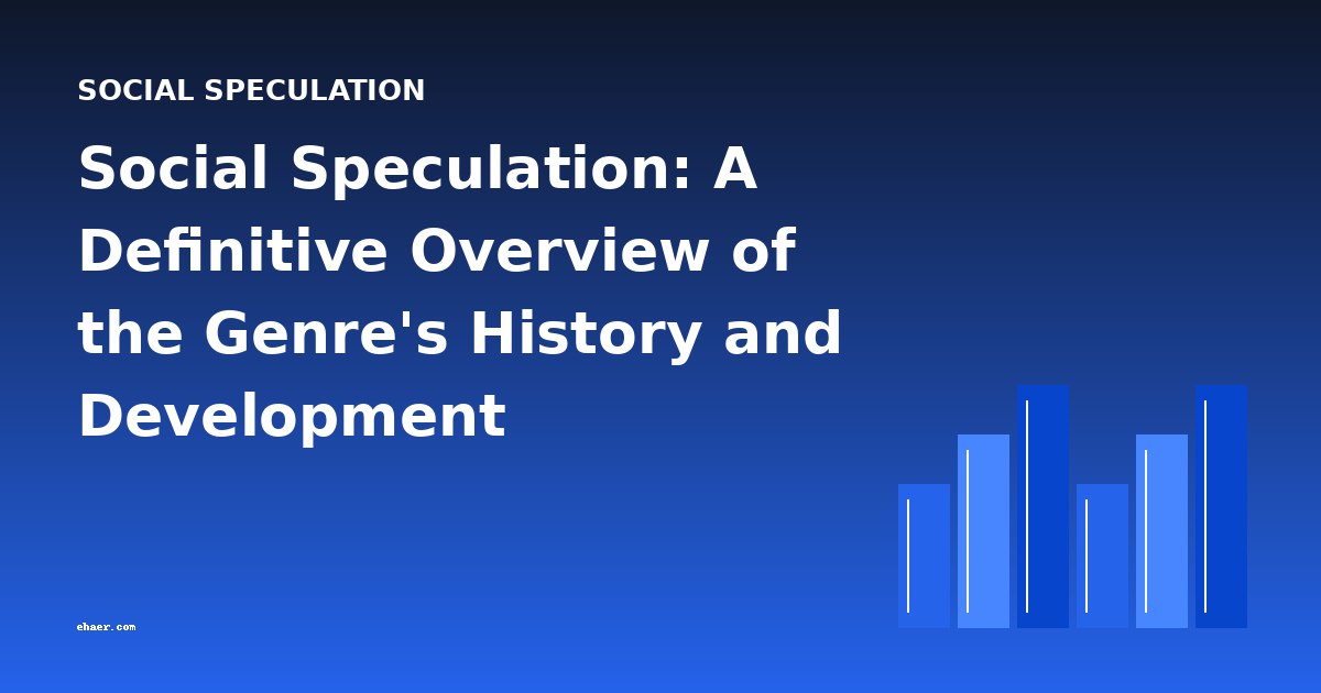 Social Speculation: A Definitive Overview of the Genre's History and Development