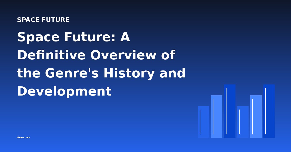 Space Future: A Definitive Overview of the Genre's History and Development