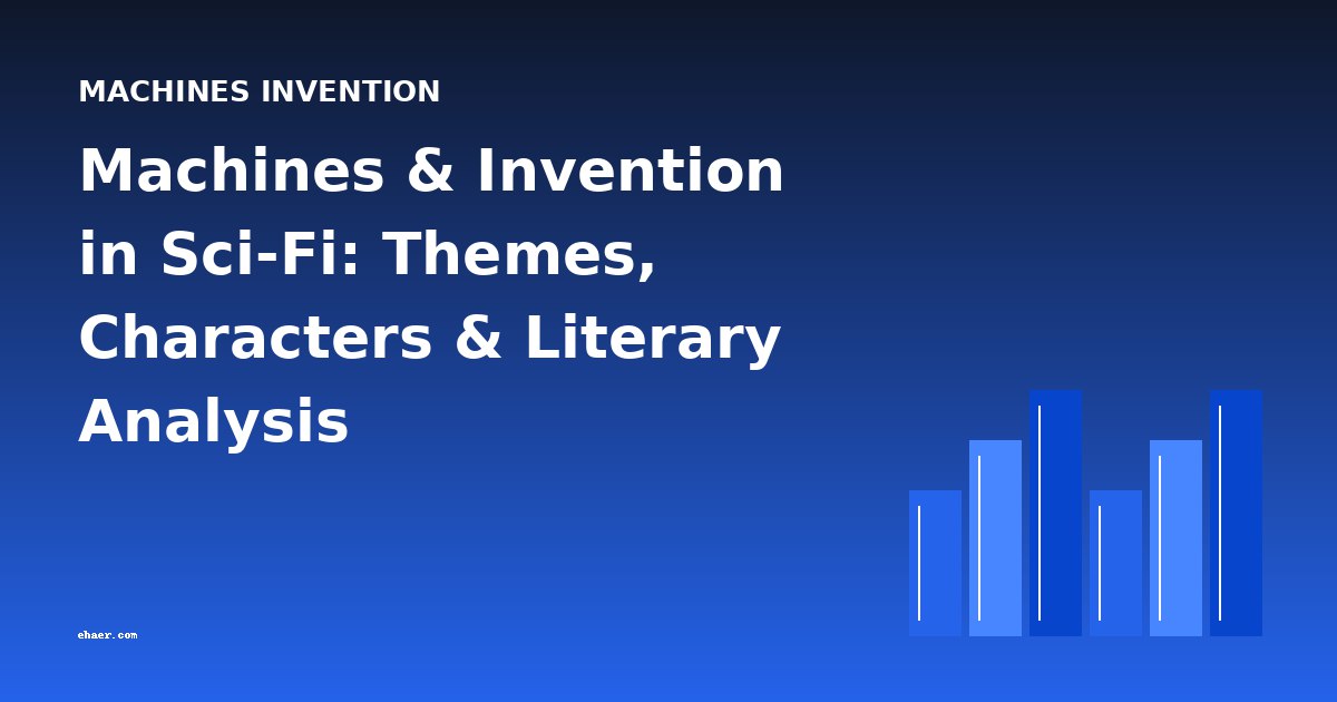 Machines & Invention in Sci-Fi: Themes, Characters & Literary Analysis
